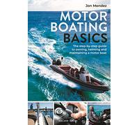 Motor Boating Basics: The step by step guide to owning, driving and maintaining a motor boat