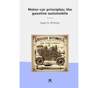 Motor-car principles; the gasoline automobile (Classic Books)
