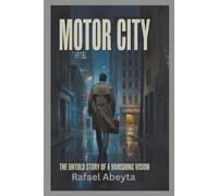 Motor City: The Untold Story of a Vanishing Vision