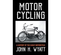 Motor Cycling - A History Of The Early Motorcycle