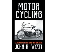 Motor Cycling - A History Of The Early Motorcycle