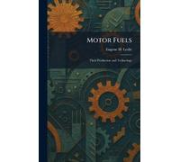 Motor Fuels: Their Production and Technology