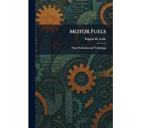 Motor Fuels: Their Production and Technology