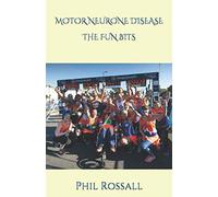 MOTOR NEURONE DISEASE THE FUN BITS