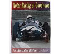 Motor Racing at Goodwood: An Illustrated History