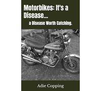 Motorbikes: It's a Disease...: a Disease Worth Catching.
