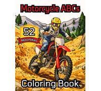 Motorcycle ABCs Coloring Book: 52 Dirt Bikes, Motocross & Road Motorbikes to Color with Fun Facts for Kids 8+