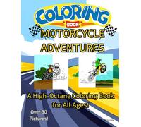MOTORCYCLE ADVENTURES: A High-Octane Coloring Book for All Ages!