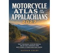 Motorcycle Atlas of the Appalachians 2027: Twisty Backroads, Elevation Profiles, and Day Ride Itineraries from North Georgia to Pennsylvania Ridge Country