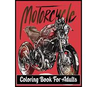Motorcycle Coloring Book For Adults: An Adult Coloring Book Designs (Patterns For Relaxation and Stress relief)