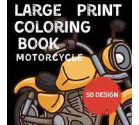 Motorcycle Coloring Book For Adults: Large Print Coloring Book For Adults Coloring Books For Men Simple Designs for Adults, Seniors and Beginners.