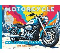 Motorcycle Coloring Book for Adults: Stress-Relieving Designs for Motorcycle Lovers - Featuring Intricate Patterns, Custom Bikes, and Classic Choppers