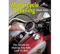 Motorcycle Detailing Made Easy: The Secrets for Making Any Bike Look Its Best