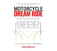 Motorcycle Dream Ride: My Alabama to Alaska Adventure