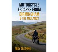Motorcycle Escapes from Birmingham and the Midlands: 173 destinations from Birmingham - castles, canal country and hill roads across Shropshire, Staffordshire and the Peak fringe