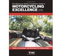 Motorcycle Foundation's Guide to Motorcycling Excellence: Skills, Knowledge & Strategies for Riding Right