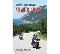 Motorcycle Journeys Through Atlantic Canada: Favorite Rides in Nova Scotia, Prince Edward Island, Labrador, Newfoundland, New Brunswick and the Gaspe Peninsula