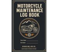 Motorcycle Maintenance Log Book: Professional Motorcycle Service & Repair Record for Tracking Oil Changes, Chain Maintenance, Tires, Brakes & Mileage