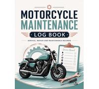 Motorcycle Maintenance Log Book: Service, Repair and Maintenance Records for Tracking Motorcycle Ownership and Service History