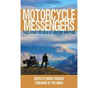 Motorcycle Messengers: Tales from the Road by Writers Who Ride