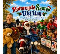 Motorcycle Santa's Big Day: A story of Kindness, Heroes, and Holiday Magic (Little Legends Series by Amy Forte Clark)