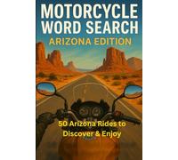 MOTORCYCLE WORD SEARCH ARIZONA EDITION: “50 Scenic Rides and Desert Highways Word Puzzles for Motorcycle Enthusiasts” (Motorcycle Word Search: State by State Series)