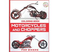 Motorcycles and Choppers Coloring Book for Bikers: Adult Motorcycles and Choppers Coloring Book for Men To Relax And Relieve Stress
