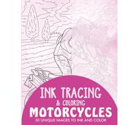 Motorcycles Ink Tracing Coloring Book for Adults: 30 Unique Illustrations to Ink and Color (Ink Tracing Books for Adults)