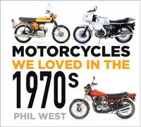 Motorcycles We Loved in the 1970s