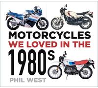 Motorcycles We Loved in the 1980s: (Motorcycles We Loved)