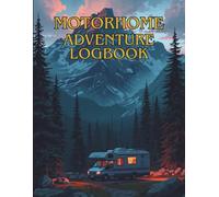 Motorhome Adventure Logbook: Trip Planner, Travel Journal, Mileage Tracker, Campsite Notes, Fuel Records and Maintenance Log