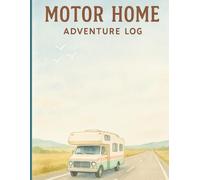 Motorhome Adventures Logbook: Travel Journal for Road Trips, Campsites, and Journeys: Record Destinations, Campsite Details, Maintenance, and Memories ... x 11 Travel Notebook with Checklists & Notes