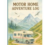 Motorhome Adventures Logbook: Travel Journal for Road Trips, Campsites, and Journeys: Record Destinations, Campsite Details, Maintenance, and Memories ... x 11 Travel Notebook with Checklists & Notes