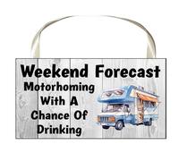 Motorhome Gift Plaque/Sign - Weekend Forecast Motorhoming With A Chance Of Drinking - Cute Novelty Fun Holiday Present