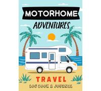 Motorhome Journal & Travel Logbook: Camping Logbook to Keep Track and Record Campground info, Packing Lists, Memories, Destinations, Campsite, Landmarks/Trips and More