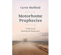 Motorhome Prophecies: A Journey of Healing and Forgiveness