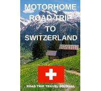 Motorhome Road Trip To Switzerland: - Record Every Detail of Your Overnight Locations With This Quality Travel Journal