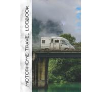 Motorhome Travel Logbook: Create a logbook and treasure your memories made in your motorhome with a comprehensive and detailed journal | Camper Road Trips