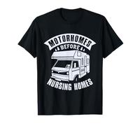 Motorhomes before nursing homes for a Camper funny Camping T-Shirt