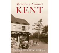 Motoring Around Kent: The First Fifty Years