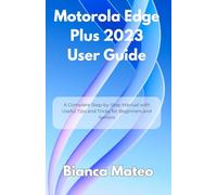 Motorola Edge Plus 2023 User Guide: A Complete Step-by-Step Manual with Useful Tips and Tricks for Beginners and Seniors