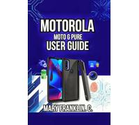 Motorola Moto G Pure User Guide: Performance Optimization, Battery Mastery, and Troubleshooting: 13 (Motorola Phones User Guide 2026)