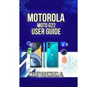 Motorola Moto G22 User Guide: Master Every Feature, Optimize Performance, and Battery Life (Motorola Phones User Guide 2026)