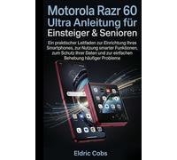 Motorola Razr 60 Ultra Anleitung für Einsteiger & Senioren: Ein praktischer Leitfaden zur Einrichtung Ihres Smartphones, zur Nutzung smarter ... und zur einfachen Behebung häufiger Probleme