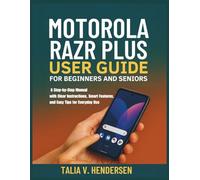 Motorola Razr Plus 2025 User Guide for Beginners and Seniors: A Step-by-Step Manual with Clear Instructions, Smart Features, and Easy Tips for Everyday Use