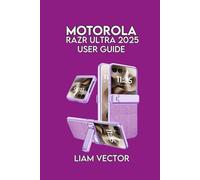 Motorola Razr Ultra (2025) User Guide: Troubleshooting, and Maximizing Performance of Your Foldable Smartphone (Motorola Mastery: Unlocking the Full Potential of Your Motorola Phone)