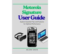Motorola Signature User Guide: Explore Essential Tips and Features for Optimal Performance