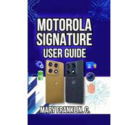 Motorola Signature User Guide: Setup Strategies, Performance Tuning, and Camera Techniques