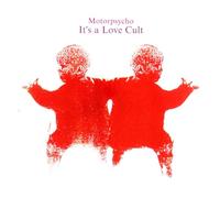 MOTORPSYCHO - - IT'S A LOVE CULT