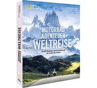 Motorradabenteuer Weltreise: 155 000 Kilometer, fünf Kontinente und der Traum von Freiheit